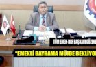 TÜM EMEKDER BAŞKANI GÖZENER: EMEKLİ BAYRAMA MÜJDE BEKLİYOR