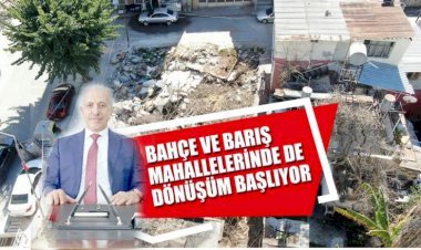 Bahçe Ve Barış Mahallelerinde De Dönüşüm Başlıyor