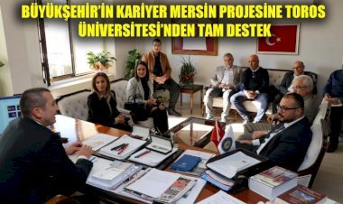 Büyükşehir’in Kariyer Mersin Projesine Toros Üniversitesi’nden Tam Destek