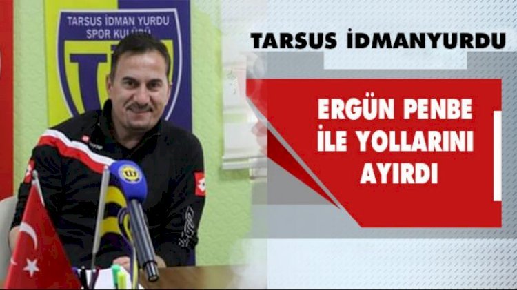 Tarsus İdmanyurdu, Ergün Penbe İle Yollarını Ayırdı