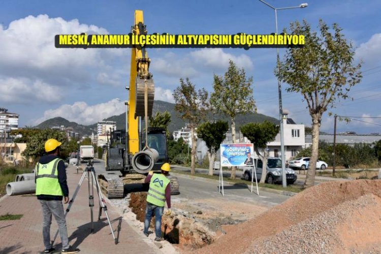 MESKİ, Anamur İlçesinin Altyapısını Güçlendiriyor