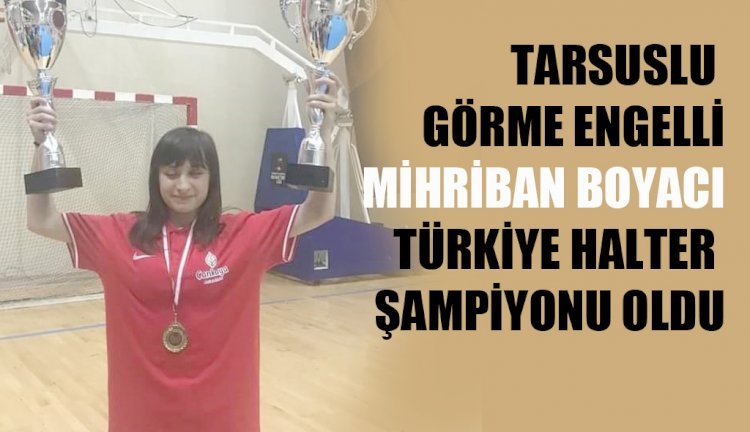 TARSUSLU MİHRİBAN BOYACI, TÜRKİYE HALTER ŞAMPİYONU
